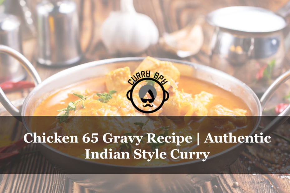 Chicken 65 Gravy Recipe | Authentic Indian Style Curry