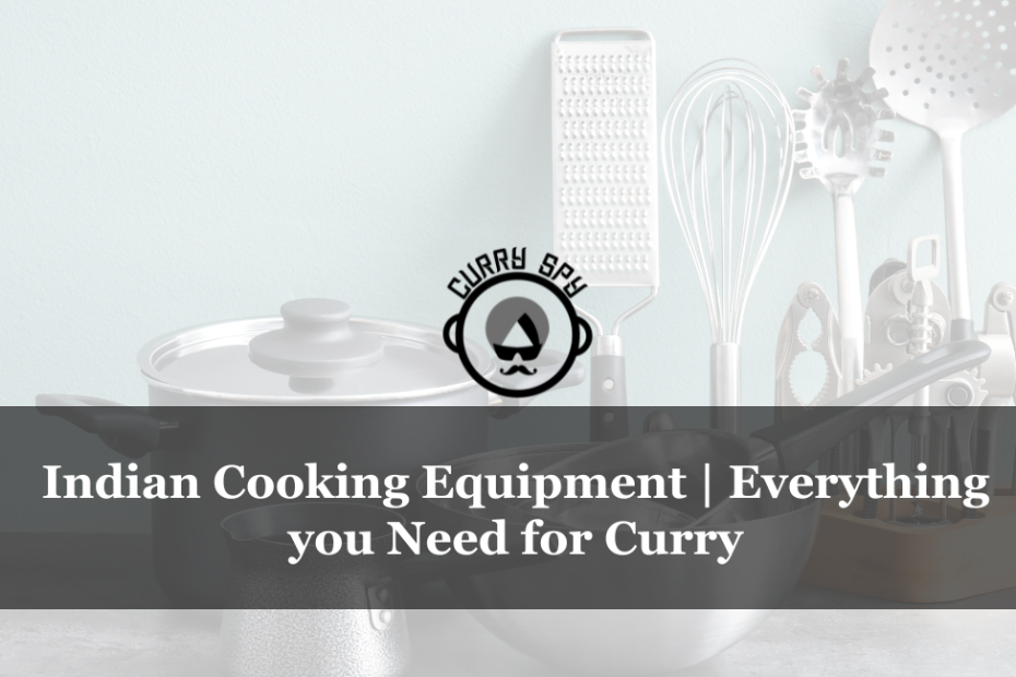 Indian Cooking Equipment Everything you Need for Curry